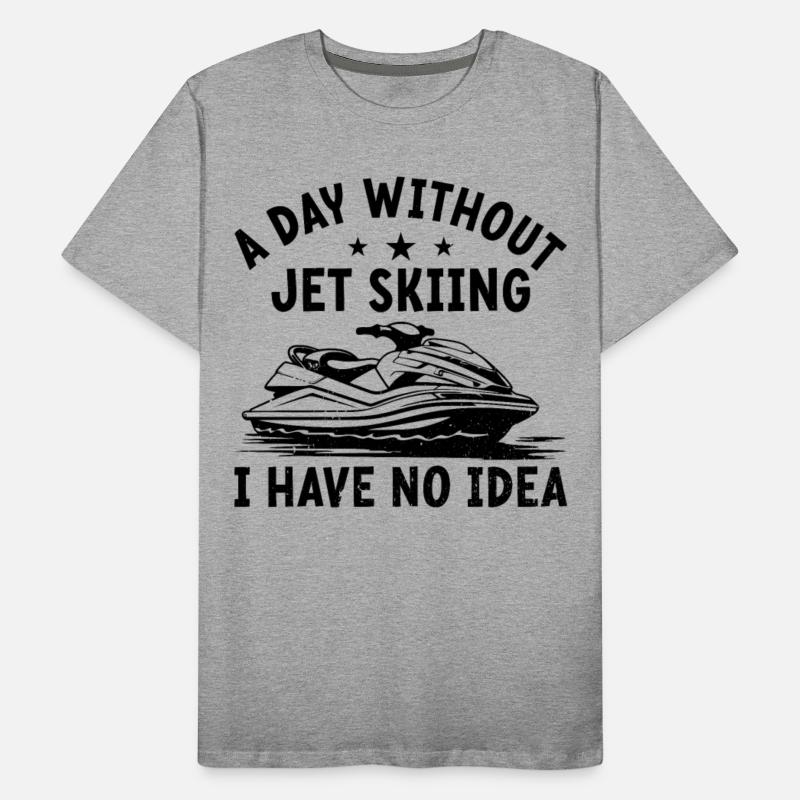 A day without jet skiing I have no idea - Funny Je