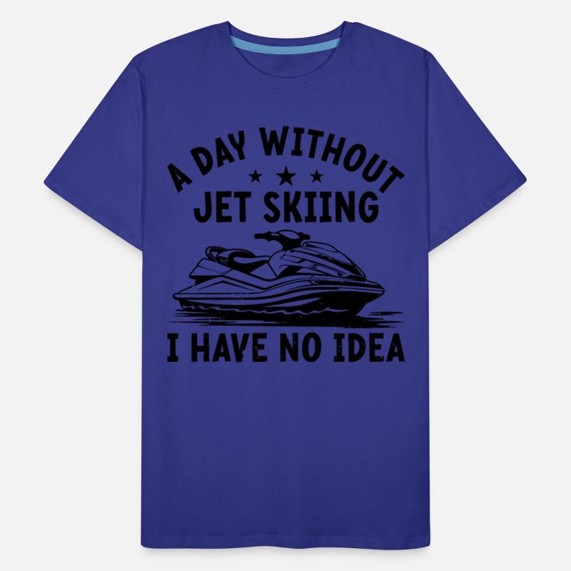 A day without jet skiing I have no idea - Funny Je