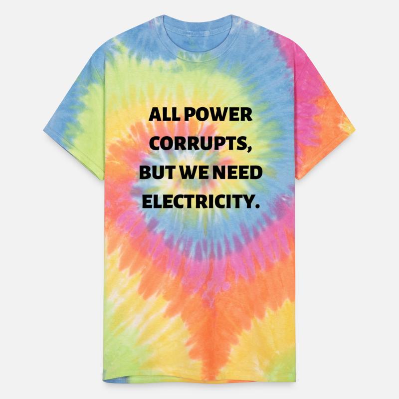 All power corrupts but we need electricity 1