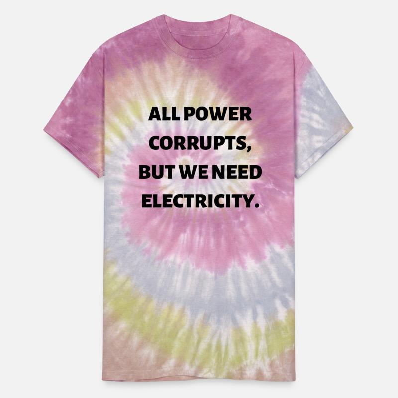 All power corrupts but we need electricity 1