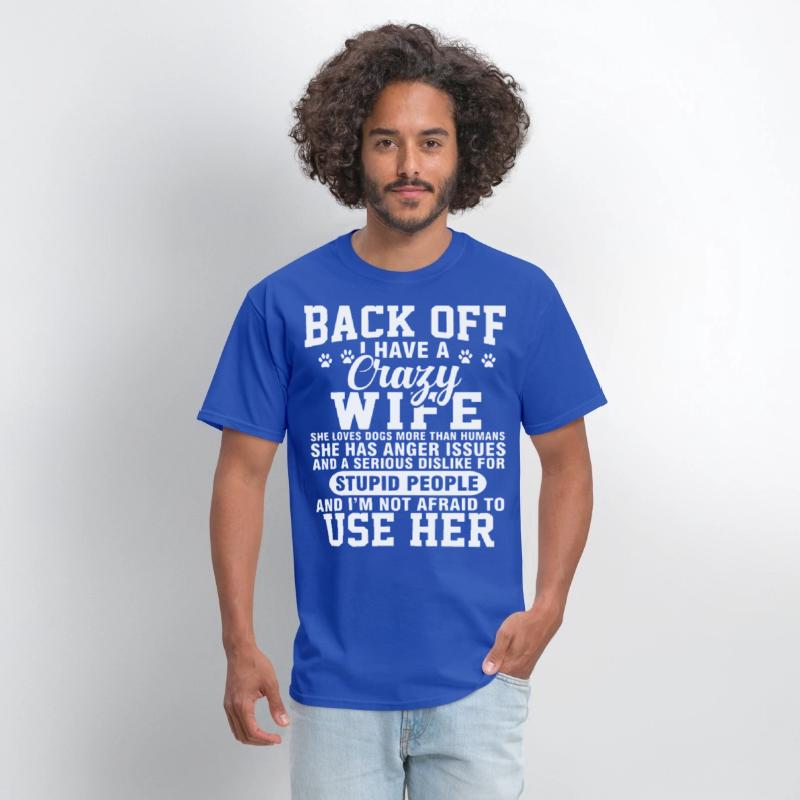 back off I have crazy wife she loves dogs more tha