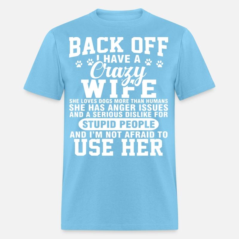 back off I have crazy wife she loves dogs more tha