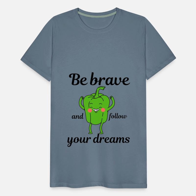 be brave and follow your dreams,green pepper