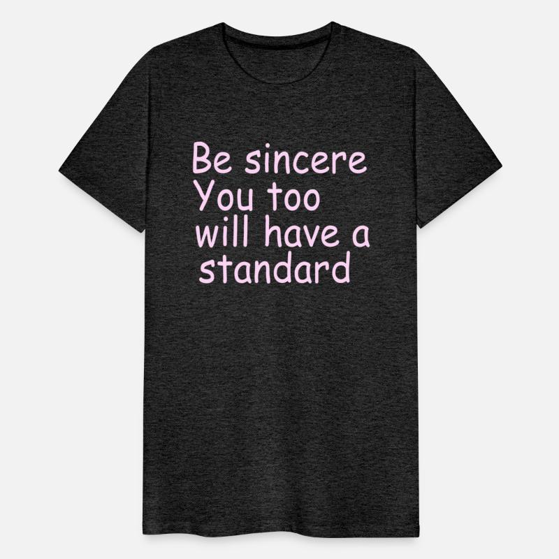 be sincere you too have a standard