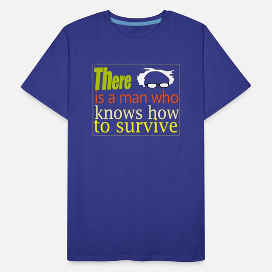 Bernie there is a man who knows how to survive