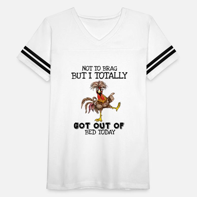 Chicken Not To Brag But I Totally Got Out Of Bed T