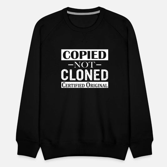 Copied Not Cloned Certified Original