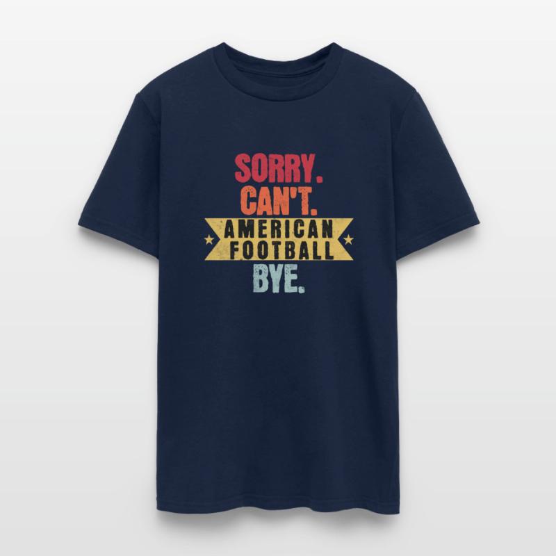 Sorry Cant American football Bye American football