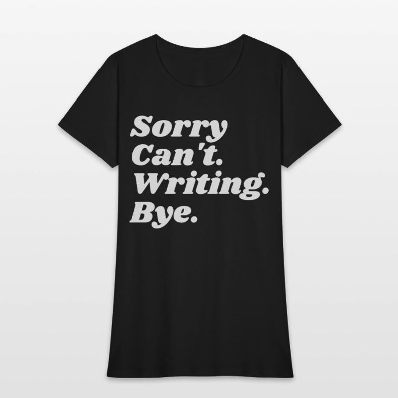 Sorry Can't Writing Bye Funny Writing Writer Autho