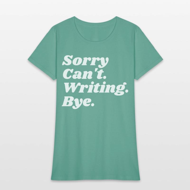 Sorry Can't Writing Bye Funny Writing Writer Autho