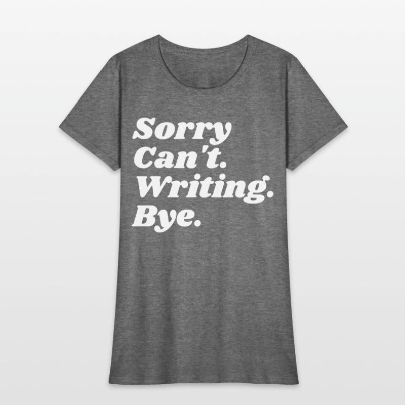 Sorry Can't Writing Bye Funny Writing Writer Autho