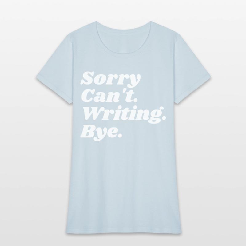 Sorry Can't Writing Bye Funny Writing Writer Autho