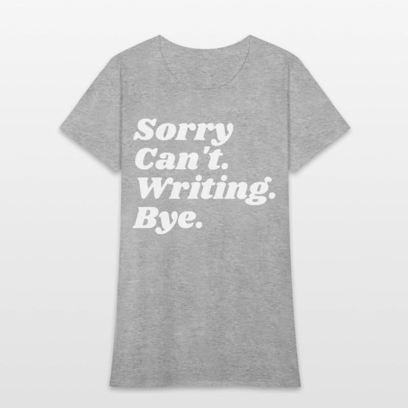 Sorry Can't Writing Bye Funny Writing Writer Autho