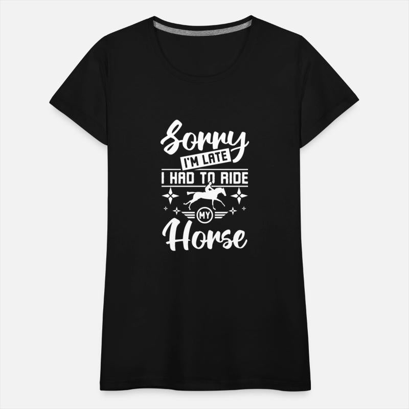 Sorry I'm late I had to ride my horse