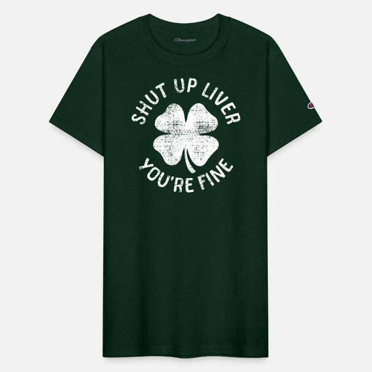 St Patrick's Day Shut Up Liver You're Fine