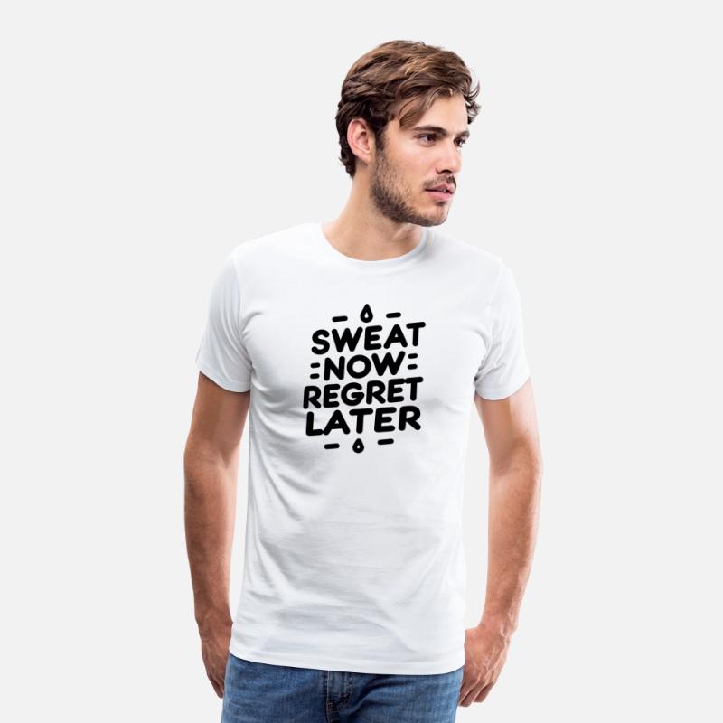 Sweat Now Regret Later
