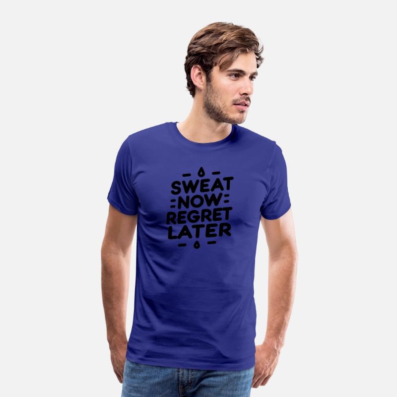 Sweat Now Regret Later