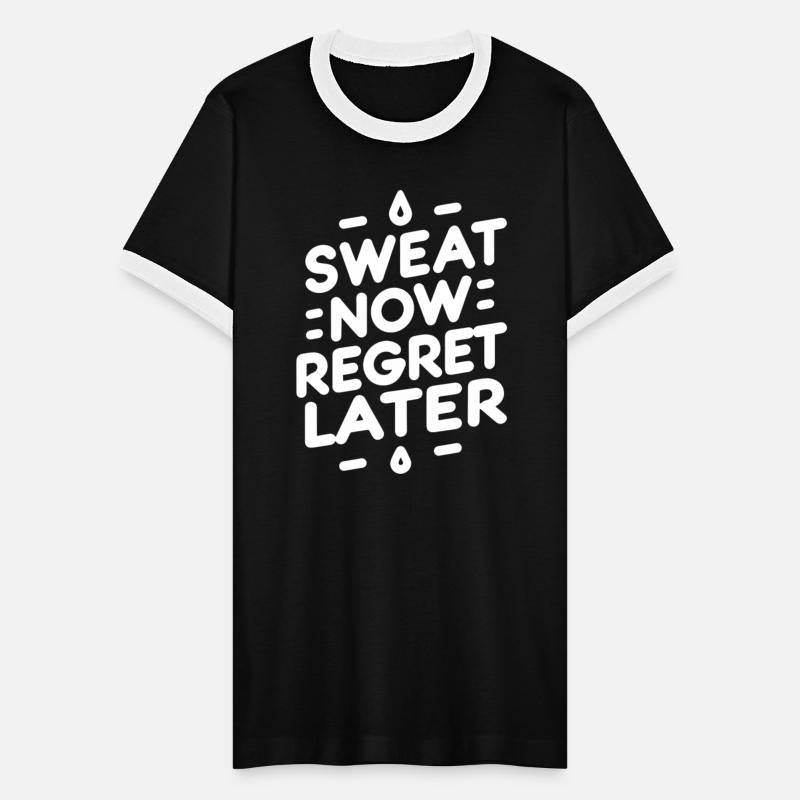 Sweat Now Regret Later