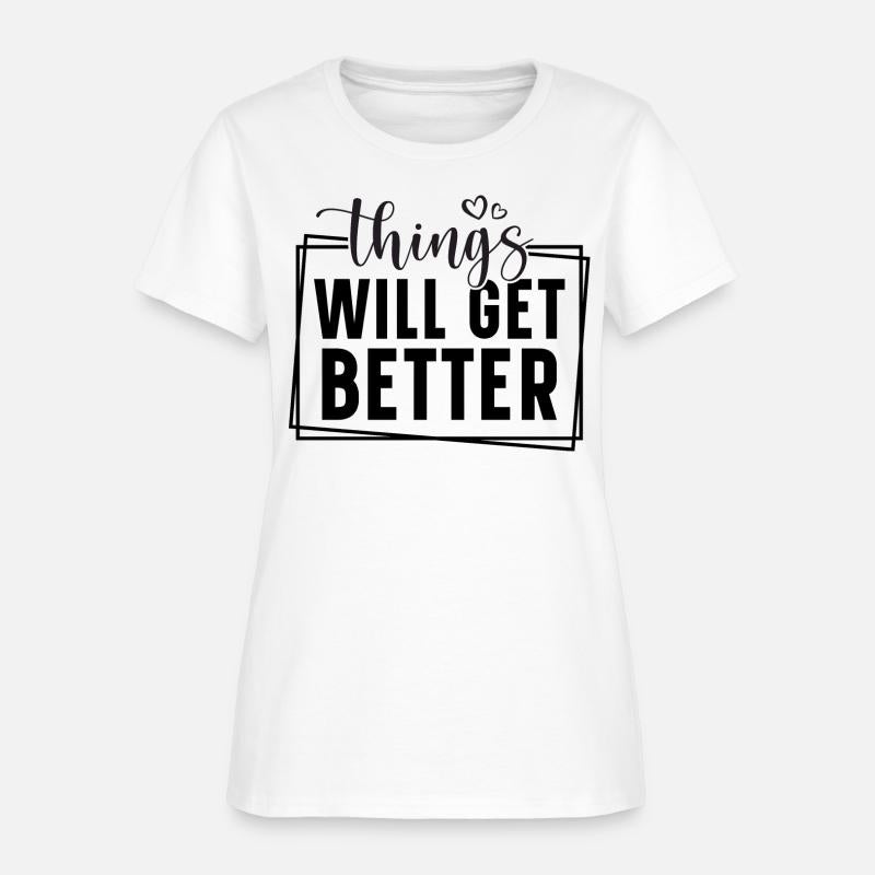 Things will get better.