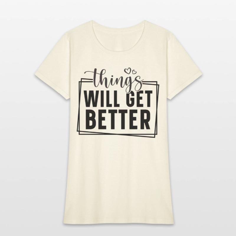 Things will get better.