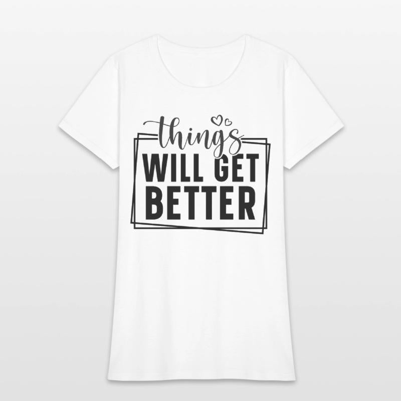 Things will get better.