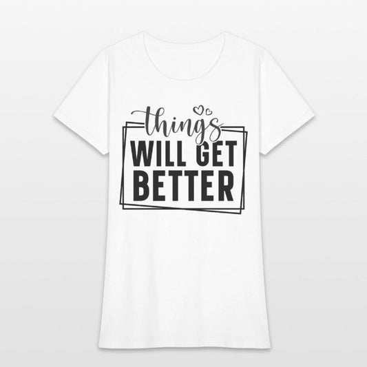 Things will get better.