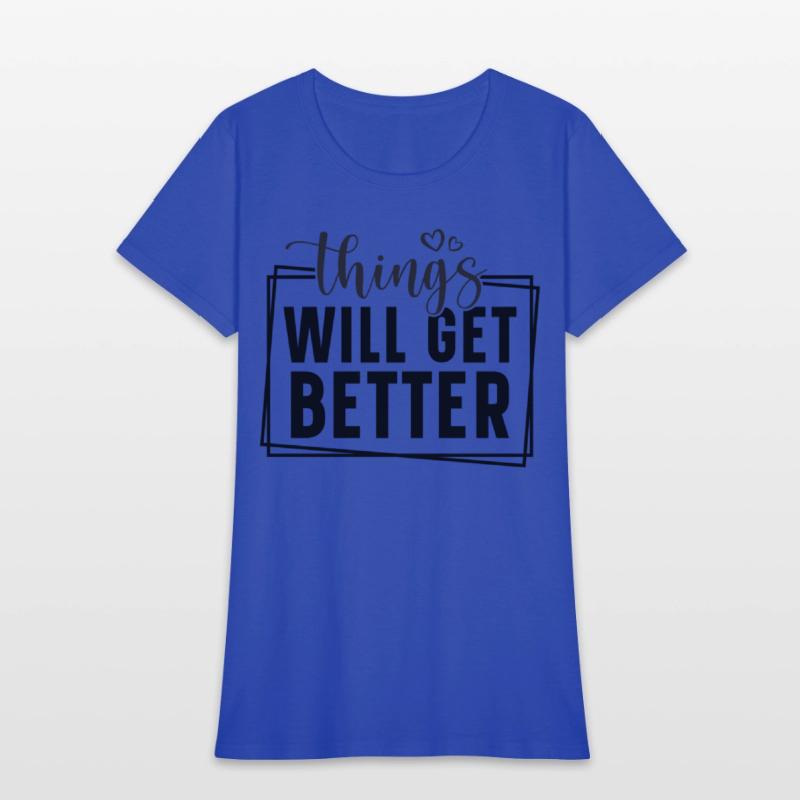 Things will get better.