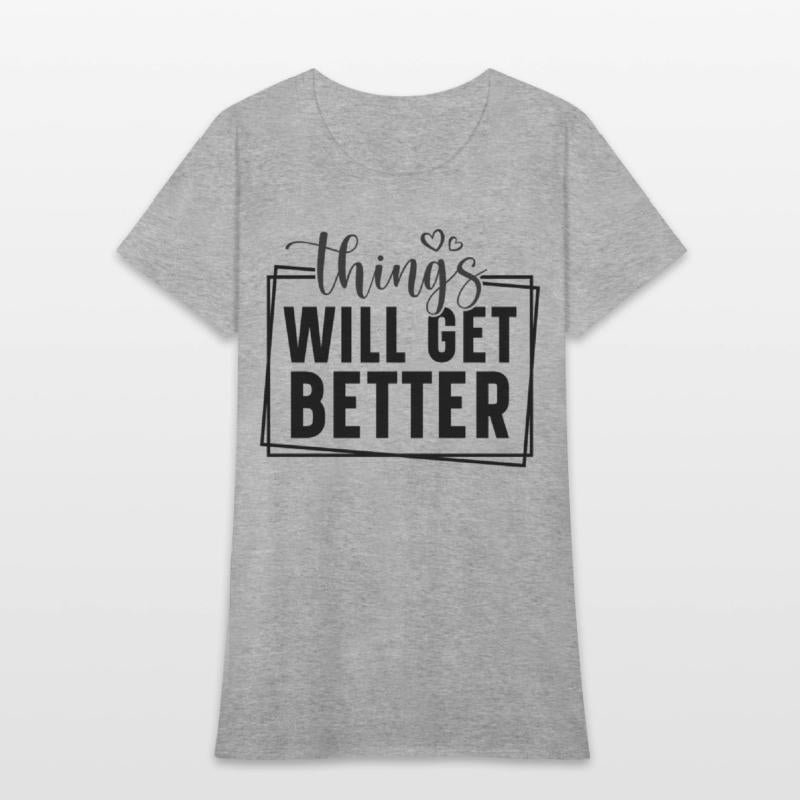 Things will get better.