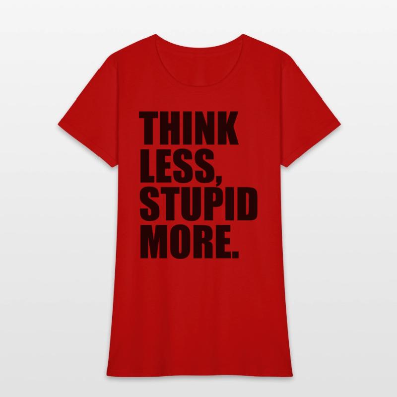 THINK LESS STUPID MORE