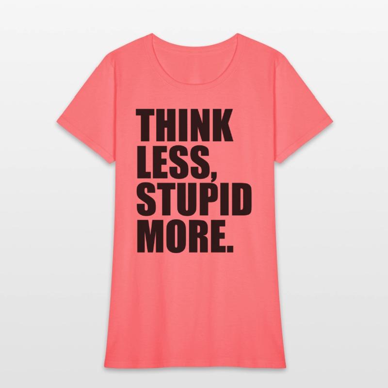 THINK LESS STUPID MORE