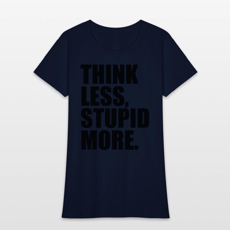 THINK LESS STUPID MORE