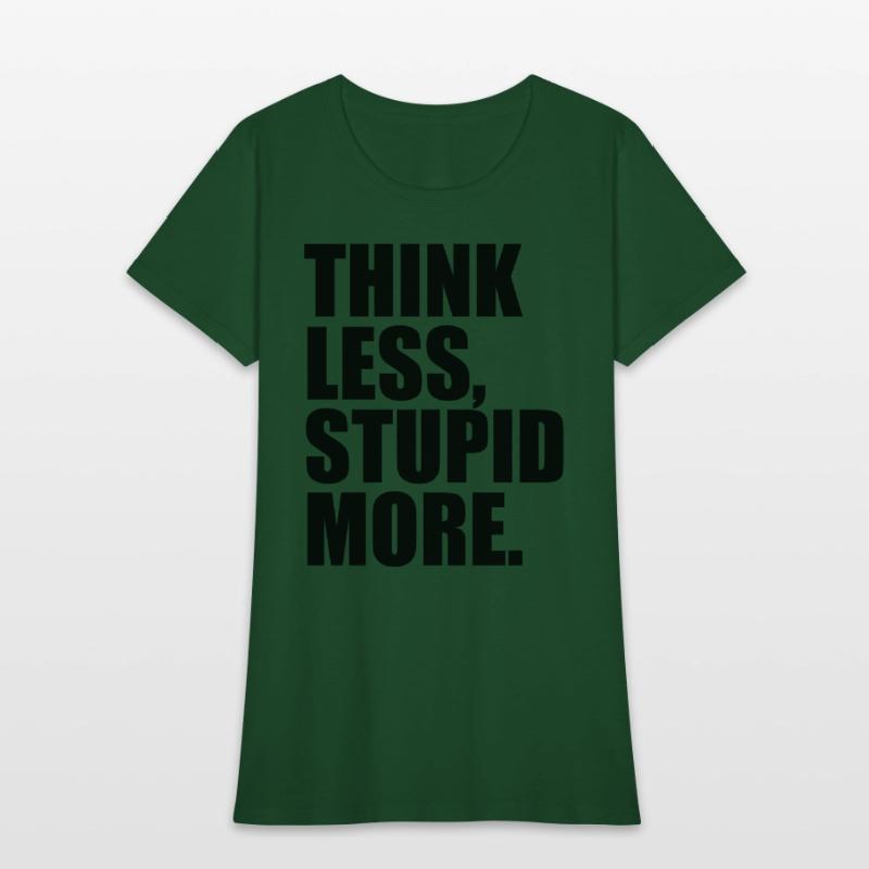 THINK LESS STUPID MORE