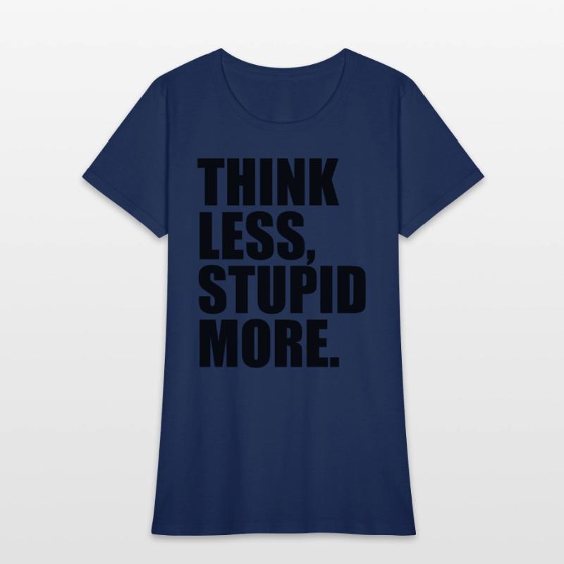 THINK LESS STUPID MORE