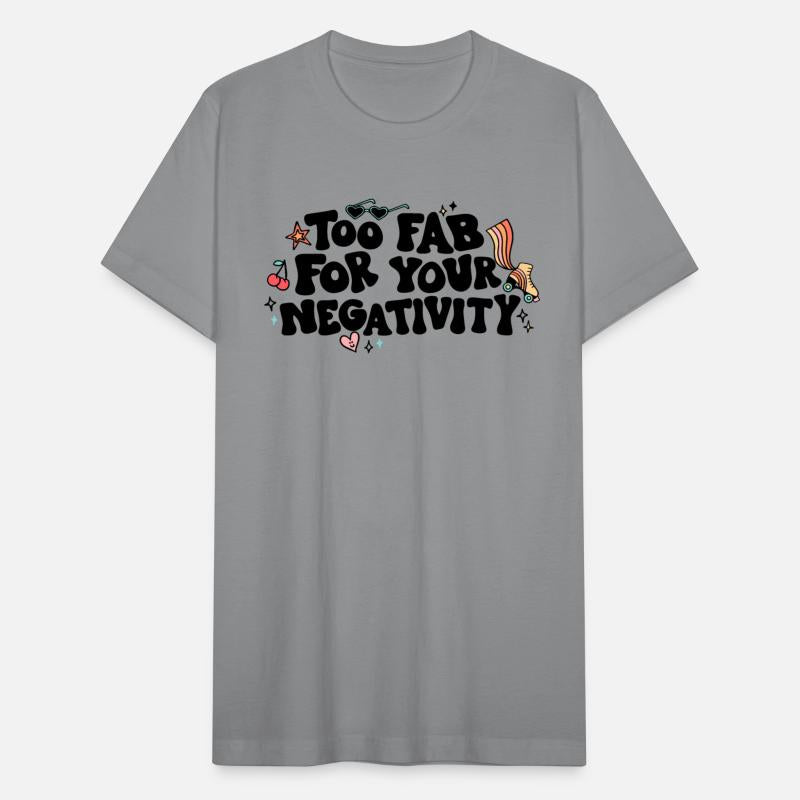 Too Fab For Your Negativity