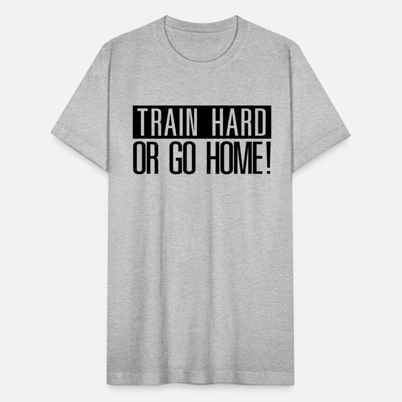 Train hard or go Home