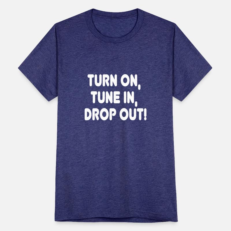 Turn on Tune in Drop out! Hippie Quote Tee