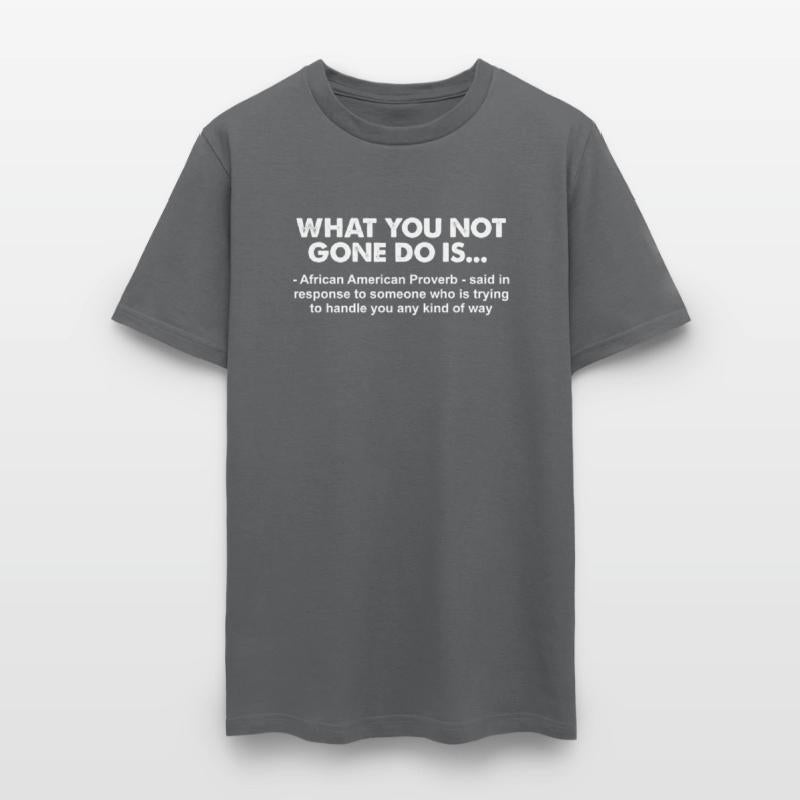 What You Not Gone Do Is