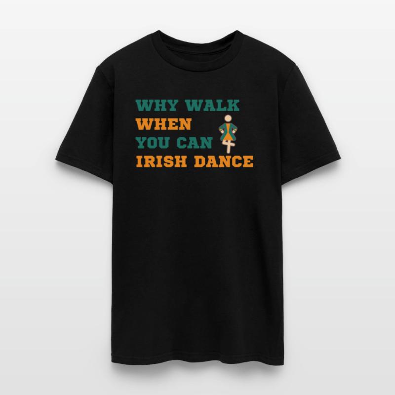 Why Walk When You Can Irish Dance St Patty's Day S