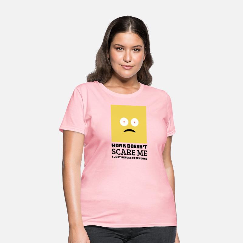 Work doesn’t scare me I just refuse to be found.