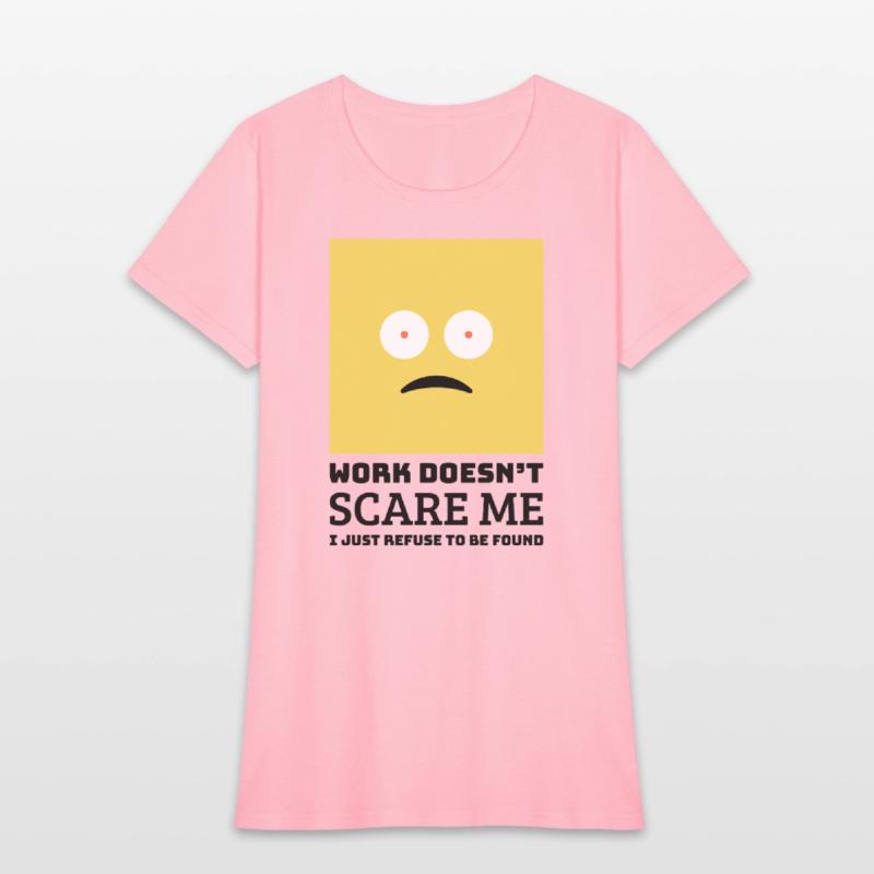 Work doesn’t scare me I just refuse to be found.