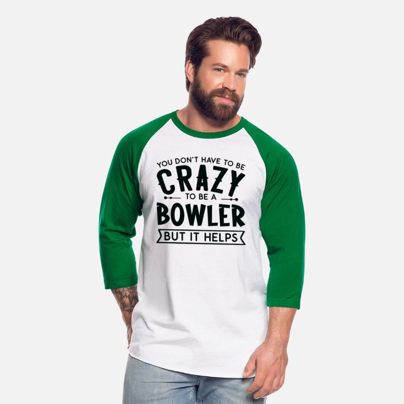 You Don't Have To Be A Crazy Bowler