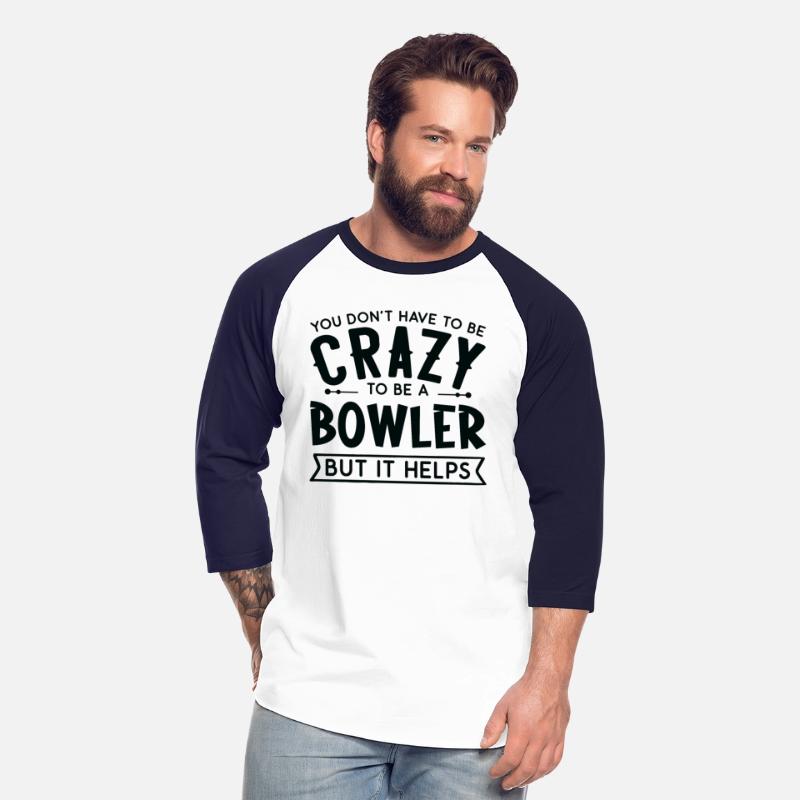 You Don't Have To Be A Crazy Bowler