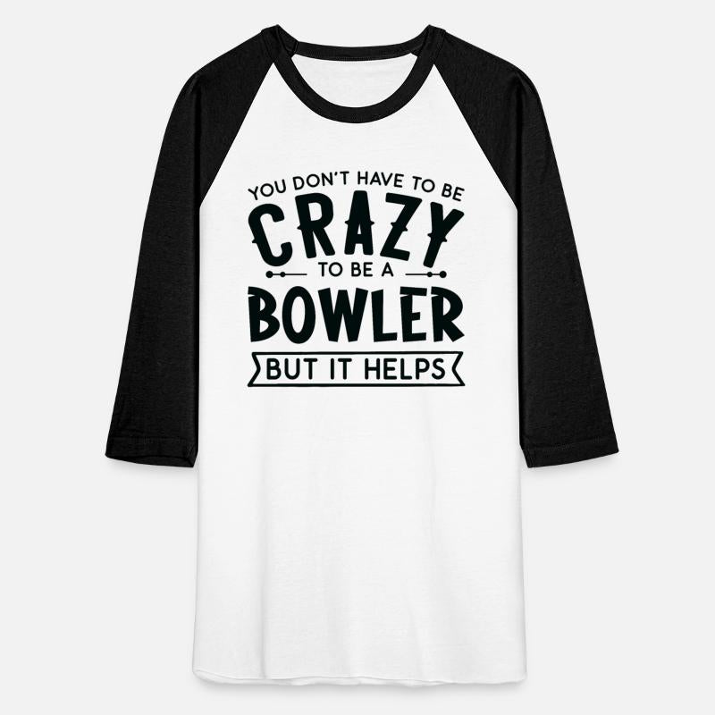 You Don't Have To Be A Crazy Bowler