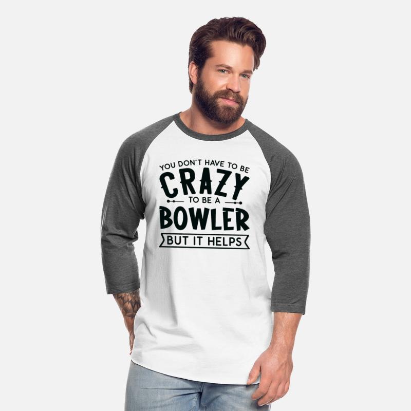 You Don't Have To Be A Crazy Bowler