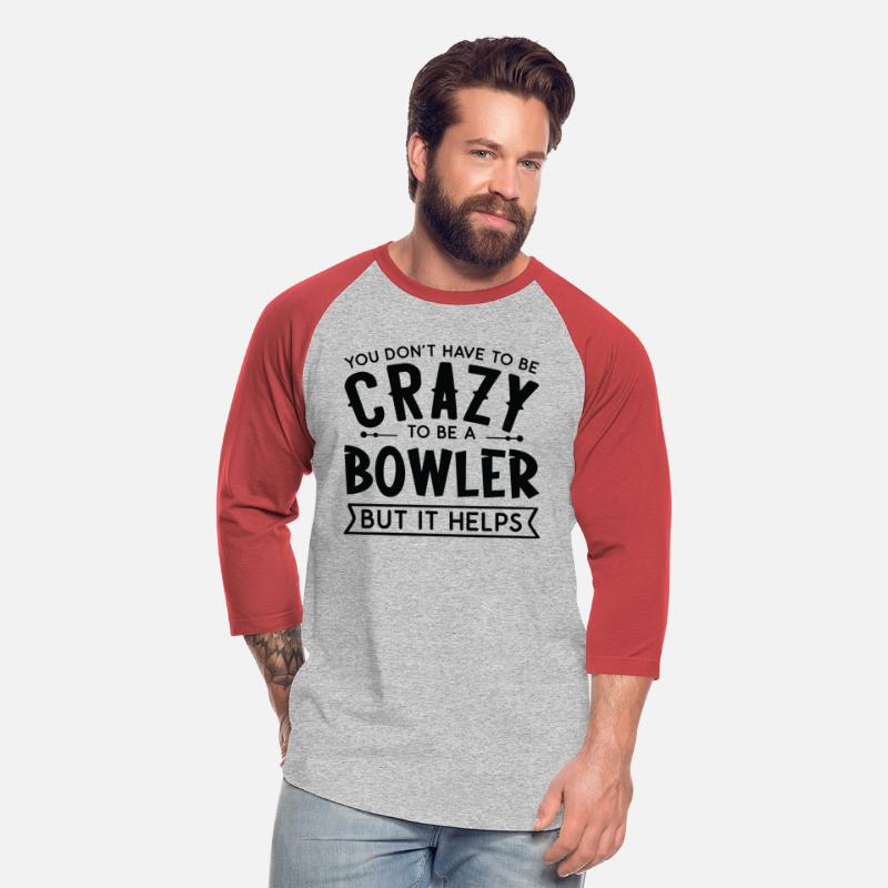 You Don't Have To Be A Crazy Bowler