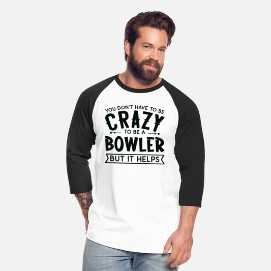 You Don't Have To Be A Crazy Bowler