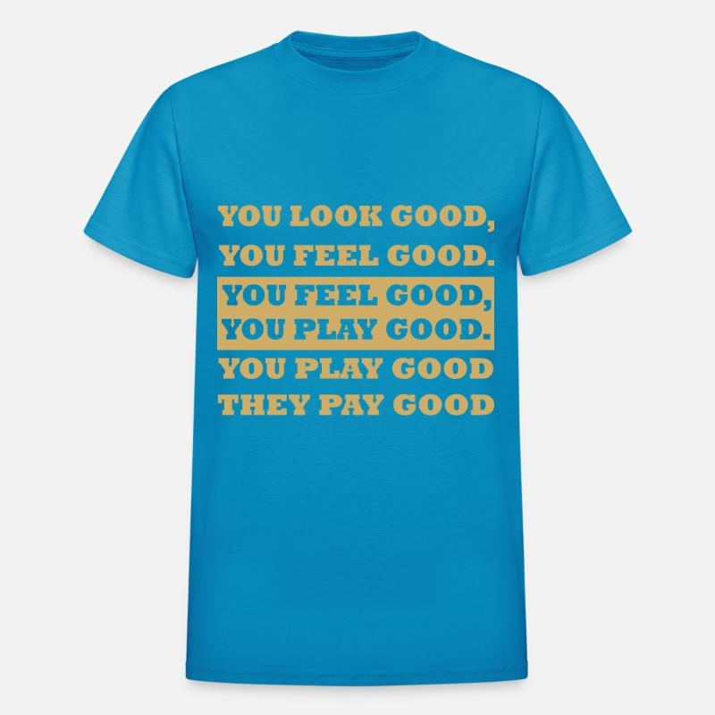 you look good you feel good you feel good you play