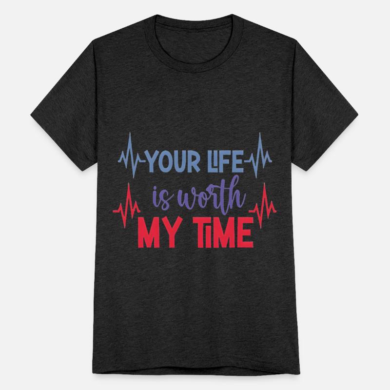 YOUR LIFE IS WORTH MY TIME